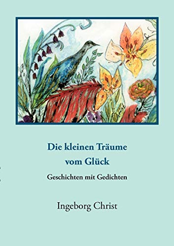 Stock image for Die kleinen Trume vom Glck": - Geschichten und Gedichte - (German Edition) for sale by Lucky's Textbooks