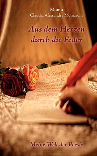 Aus dem Herzen durch die Feder - Claudia Alessandra Momaroni