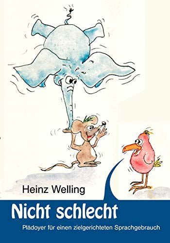 Beispielbild fr Nicht schlecht: Pldoyer fr einen zielgerichteten Sprachgebrauch zum Verkauf von medimops