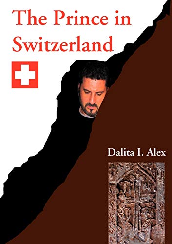 The Prince in Switzerland : Legacy, Love and Pride - Dalita I. Alex