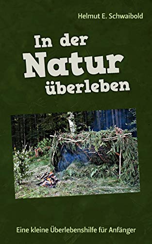 In der Natur uberleben:Eine kleine Uberlebenshilfe fur Anfanger - Schwaibold, Helmut E.
