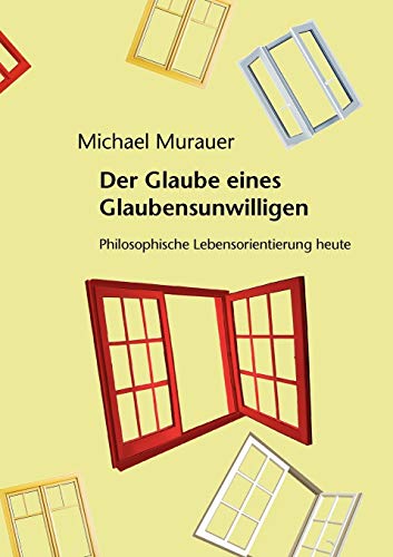 Imagen de archivo de Der Glaube eines Glaubensunwilligen: Philosophische Lebensorientierung heute (German Edition) a la venta por Lucky's Textbooks