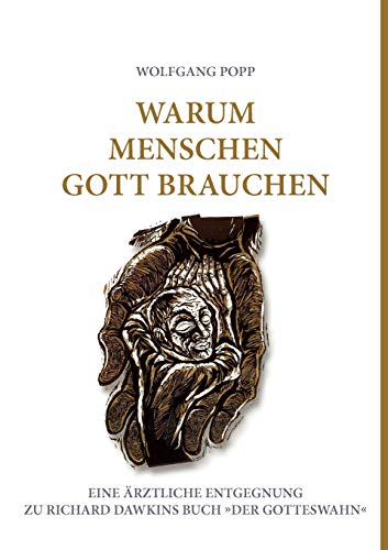 Warum Menschen Gott brauchen: Eine Ã¤rztliche Entgegnung zu Richard Dawkins Buch Der Gotteswahn (German Edition) (9783839177594) by Popp, Wolfgang