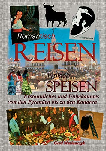 Romantisch Reisen - Typisch speisen: Erstaunliches und unbekanntes von den Pyrenäen bis zu den Kanaren (German Edition) - Marianczyk, Gerd