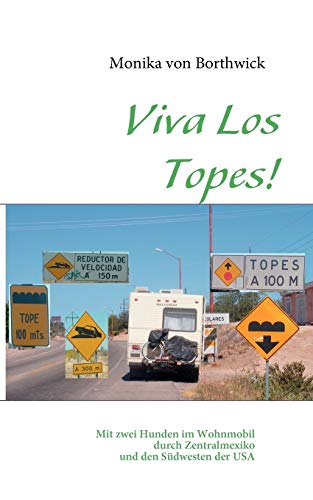 Stock image for Viva Los Topes! : Mit zwei Hunden im Wohnmobil durch Zentralmexiko und den Sdwesten der USA for sale by Buchpark