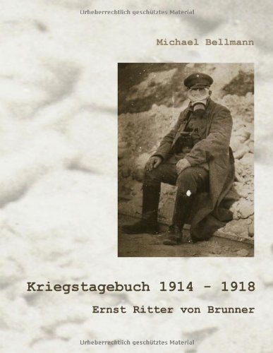 Kriegstagebuch 1914 - 1918 : Ernst Ritter von Brunner. - Bellmann, Michael