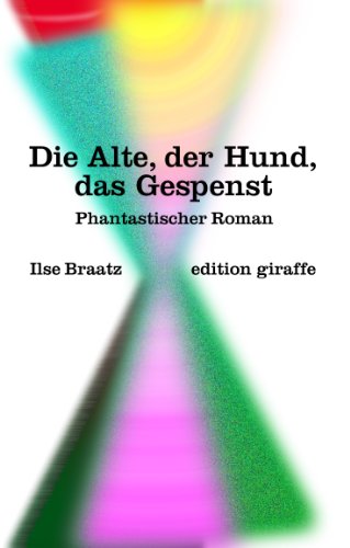 Stock image for Die Alte, der Hund, das Gespenst, Phantastischer Roman, for sale by Wolfgang Rger