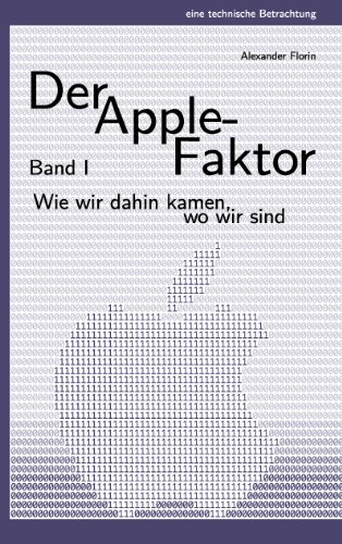 Der Apple-Faktor, Band I: Wie wir dahin kamen, wo wir sind - Florin, Alexander