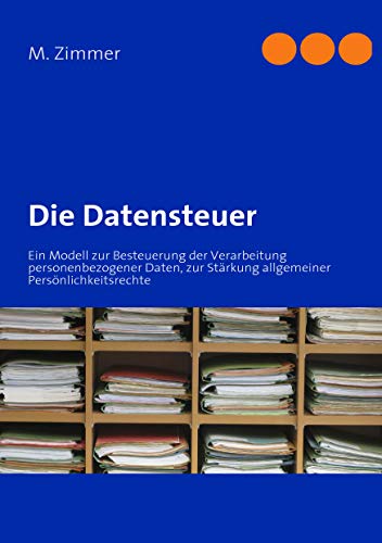 9783839185957: Die Datensteuer: Ein Modell zur Besteuerung der Verarbeitung personenbezogener Daten, zur Strkung allgemeiner Persnlichkeitsrechte