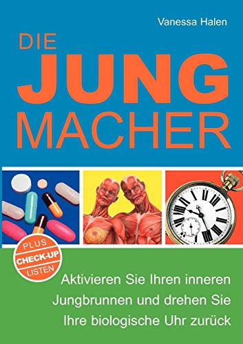 9783839186442: Die Jungmacher: Aktivieren Sie Ihren inneren Jungbrunnen und drehen Sie Ihre biologische Uhr zurck