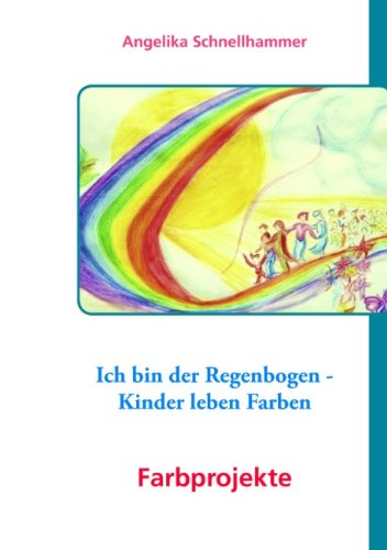 Ich bin der Regenbogen - Kinder leben Farben - Schnellhammer, Angelika