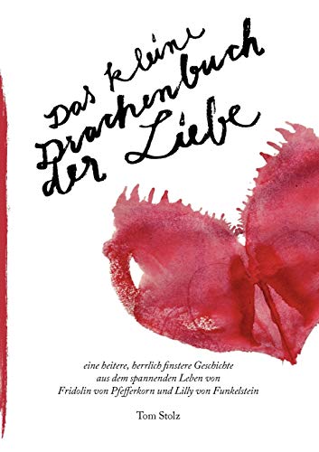 Beispielbild fr Das kleine Drachenbuch der Liebe:eine heitere, herrlich finstere Geschichte aus dem spannenden Leben von Fridolin von Pfefferkorn und Lilly von Funkel zum Verkauf von Chiron Media