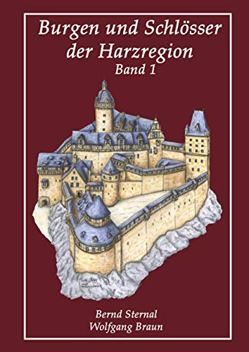 Burgen und Schlösser der Harzregion : Band 1 - Bernd Sternal