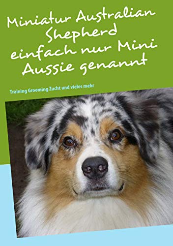 Miniatur Australian Shepherd : Training Grooming Zucht und vieles mehr - Bettina Birkner