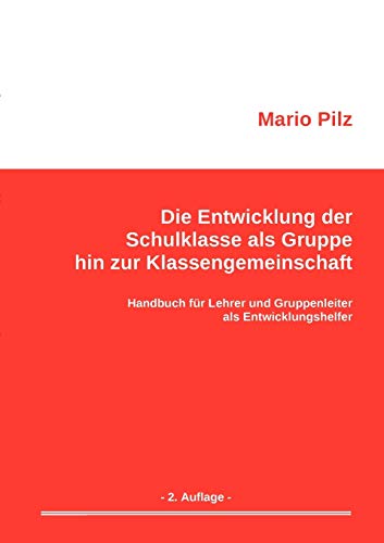 9783839189139: Die Entwicklung der Schulklasse als Gruppe hin zur Klassengemeinschaft: Handbuch fr Lehrer und Gruppenleiter als Entwicklungshelfer