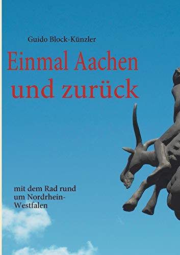 Stock image for Einmal Aachen und zurck: mit dem Rad rund um Nordrhein-Westfalen (German Edition) for sale by Lucky's Textbooks