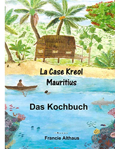 Stock image for La Case Kreol - Mauritius: Das Kochbuch for sale by Jasmin Berger