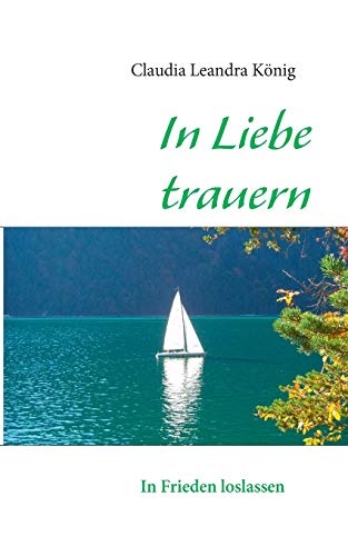 Beispielbild fr In Liebe trauern: In Frieden loslassen (German Edition) zum Verkauf von Lucky's Textbooks