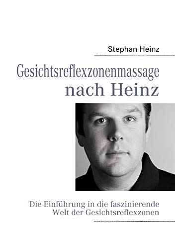9783839190999: Gesichtsreflexzonenmassage nach Heinz: Die Einfhrung in die faszinierende Welt der Gesichtsreflexzonen