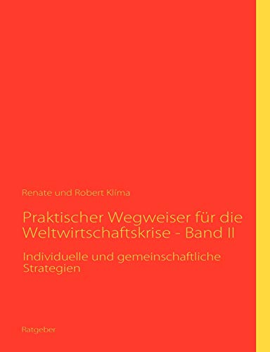 Beispielbild fr Praktischer Wegweiser fr die Weltwirtschaftskrise - Band II: Individuelle und gemeinschaftliche Strategien zum Verkauf von medimops