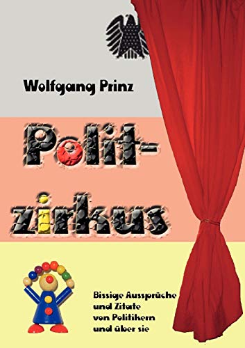 Stock image for Politzirkus:Bissige Ausspruche und Zitate von Politikern und uber sie for sale by Chiron Media