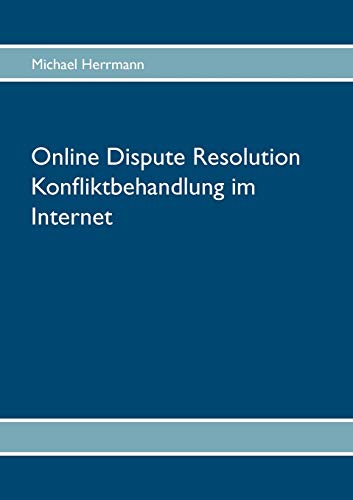 Online Dispute Resolution ¿ Konfliktbehandlung im Internet - Michael Herrmann