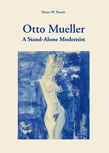 Otto Mueller : A Stand-Alone Modernist - Dieter W. Posselt