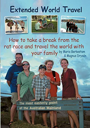 Extended World Travel : How to take a break from the rat race and travel the world with your family - Maria Berkestam