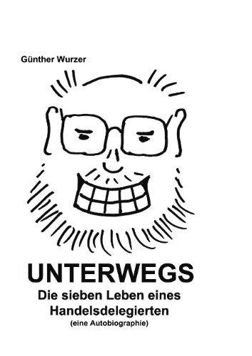 UNTERWEGS: Die sieben Leben eines Handelsdelegierten - Wurzer, Günther