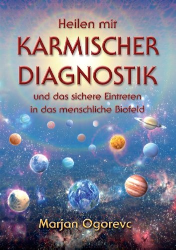 Heilen mit karmischer Diagnostik : und das sichere Eintreten in das menschliche Biofeld. „Eine Definition von Wahnsinn ist, immer wieder das Gleiche zu tun und andere Ergebnisse zu erwarten.