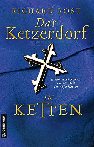Stock image for Das Ketzerdorf - In Ketten: Historischer Roman aus der Zeit der Reformation (Bischof Otto von Gemmingen) (Historische Romane im GMEINER-Verlag) for sale by medimops
