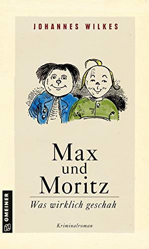 Beispielbild fr Max und Moritz - Was wirklich geschah: Kriminalroman (Kriminalromane im GMEINER-Verlag) zum Verkauf von medimops