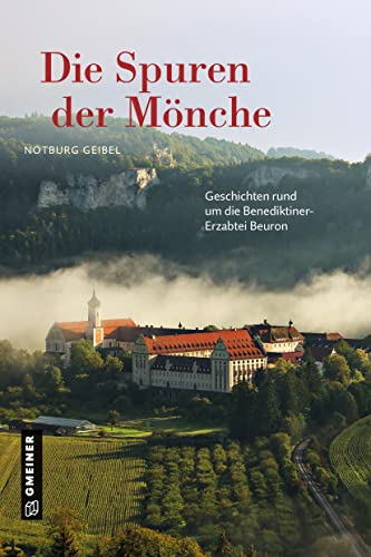 Beispielbild fr Die Spuren der Mnche: Geschichten rund um die Benediktiner-Erzabtei Beuron (Regionalgeschichte im GMEINER-Verlag) zum Verkauf von medimops