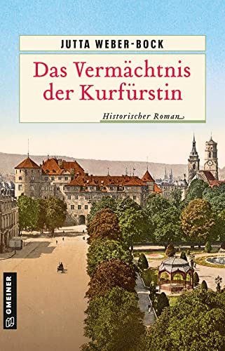 Stock image for Das Vermchtnis der Kurfrstin: Historischer Roman (Historische Romane im GMEINER-Verlag) for sale by medimops