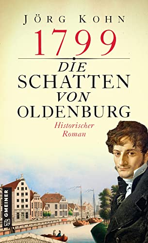 Stock image for 1799 - Die Schatten von Oldenburg: Historischer Roman (Historische Romane im GMEINER-Verlag) for sale by medimops