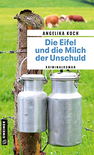 Beispielbild fr Die Eifel und die Milch der Unschuld: Kriminalroman (Kriminalromane im GMEINER-Verlag) zum Verkauf von medimops