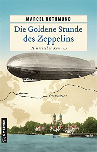 Beispielbild fr Die Goldene Stunde des Zeppelins: Historischer Roman (Historische Romane im GMEINER-Verlag) zum Verkauf von medimops