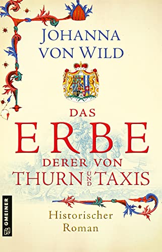 Stock image for Das Erbe derer von Thurn und Taxis: Historischer Roman (Historische Romane im GMEINER-Verlag) for sale by medimops