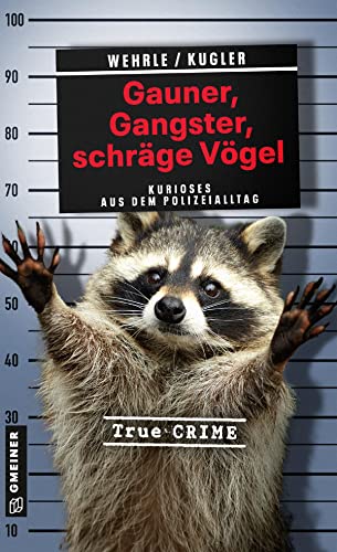Beispielbild fr Gauner, Gangster, schrge Vgel: Kurioses aus dem Polizeialltag (Wahre Verbrechen im GMEINER-Verlag) zum Verkauf von medimops
