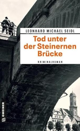 Stock image for Tod unter der Steinernen Brcke: Kriminalroman (Zeitgeschichtliche Kriminalromane im GMEINER-Verlag) for sale by medimops