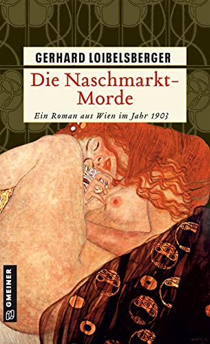 Die Naschmarkt-Morde: Historischer Kriminalroman. Ein Roman aus dem alten Wien - Loibelsberger, Gerhard