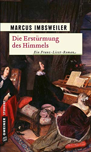 Die Erstürmung des Himmels : Franz Liszt auf Nonnenwerth