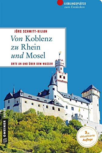 Beispielbild fr Von Koblenz zu Rhein und Mosel: 66 Lieblingspltze und 11 Burgen zum Verkauf von medimops