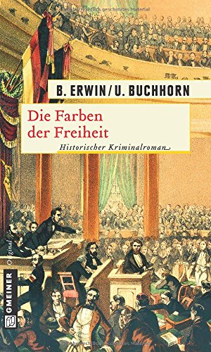 Die Farben der Freiheit : historischer Kriminalroman. Birgit Erwin/Ulrich Buchhorn, Gmeiner Original