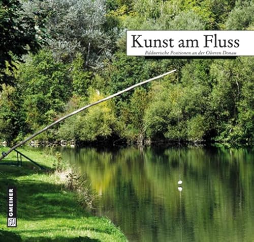 Beispielbild fr Kunst am Fluss: Bildnerische Positionen an der Oberen Donau zum Verkauf von medimops
