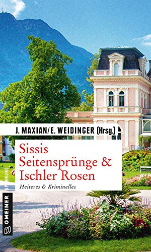 Beispielbild fr Sissis Seitensprnge & Ischler Rosen: Heiteres und Kriminelles zum Verkauf von medimops