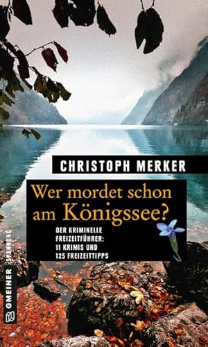 Beispielbild fr Wer mordet schon am Knigssee?: 11 Krimis und 125 Freizeittipps (Kriminelle Freizeitfhrer im GMEINER-Verlag) zum Verkauf von medimops