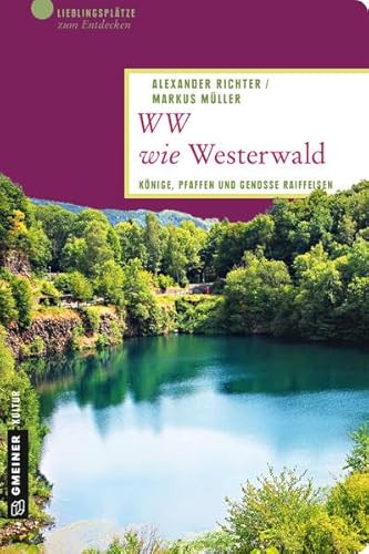 Beispielbild fr WW wie Westerwald: Knige, Pfaffen und Genosse Raiffeisen (Lieblingspltze im GMEINER-Verlag) zum Verkauf von medimops