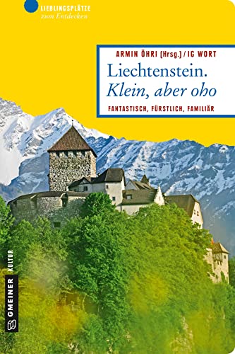 Beispielbild fr Liechtenstein. Klein, aber oho: Fantastisch, frstlich, familir (Lieblingspltze im GMEINER-Verlag) zum Verkauf von medimops