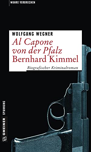 Beispielbild fr Al Capone von der Pfalz - Bernhard Kimmel: Biografischer Kriminalroman (Wahre Verbrechen im GMEINER-Verlag) zum Verkauf von medimops